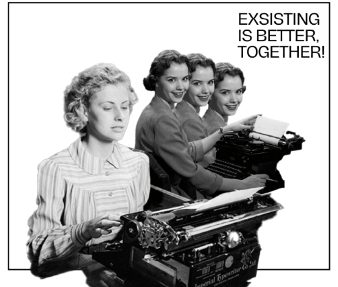 Existing is better, together! A woman adjusting a piece of paper in a typewrite while another woman at a typewriter looks on. The onlooker is edited to be shown in triplicate.